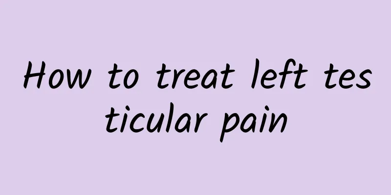 How to treat left testicular pain