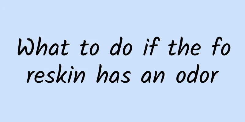 What to do if the foreskin has an odor