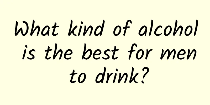 What kind of alcohol is the best for men to drink?