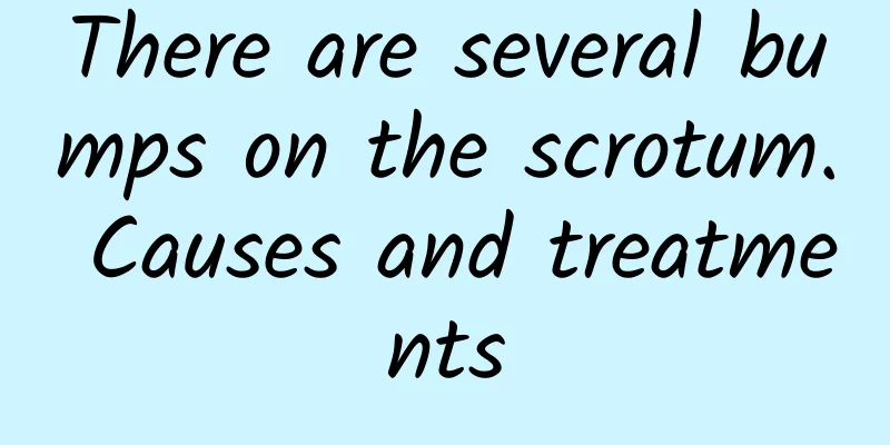There are several bumps on the scrotum. Causes and treatments