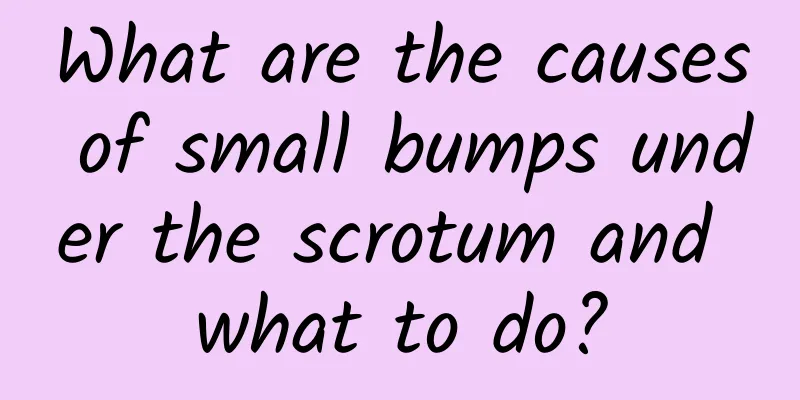 What are the causes of small bumps under the scrotum and what to do?