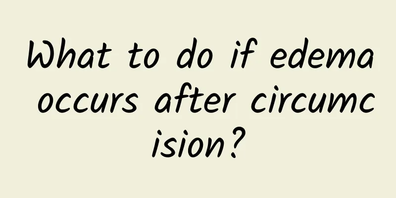 What to do if edema occurs after circumcision?