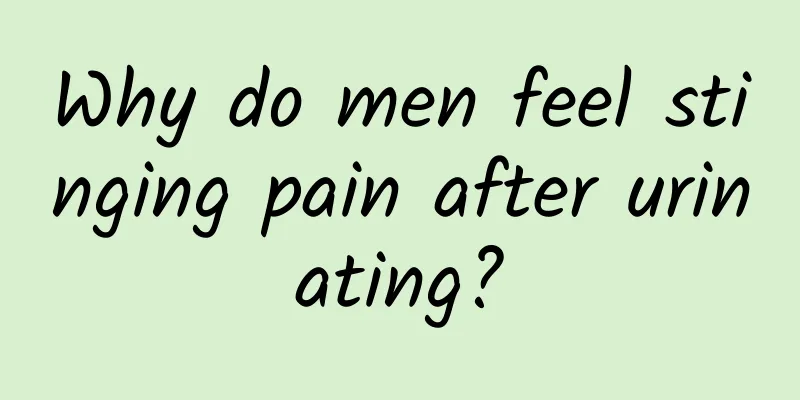 Why do men feel stinging pain after urinating?