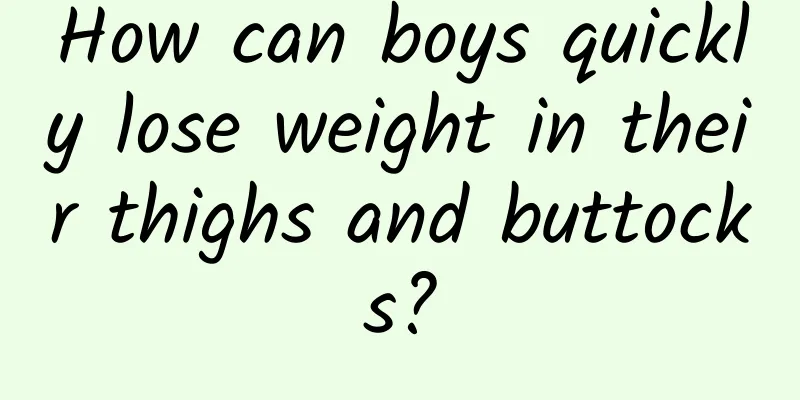 How can boys quickly lose weight in their thighs and buttocks?