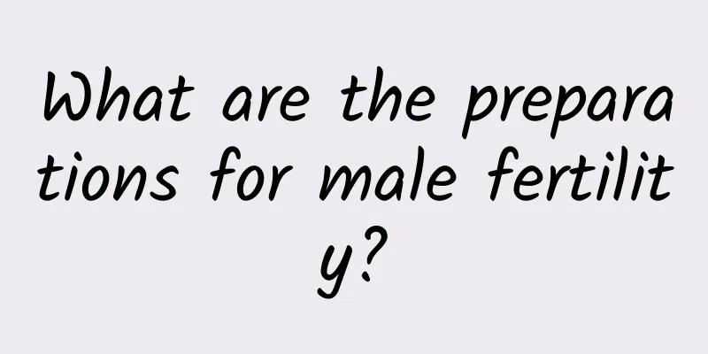 What are the preparations for male fertility?