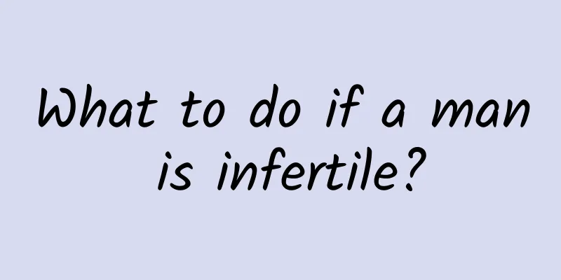 What to do if a man is infertile?