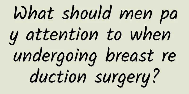 What should men pay attention to when undergoing breast reduction surgery?