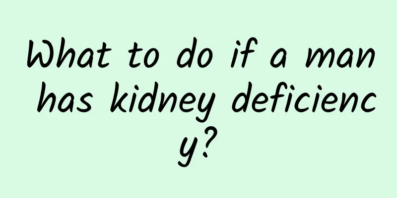 What to do if a man has kidney deficiency?