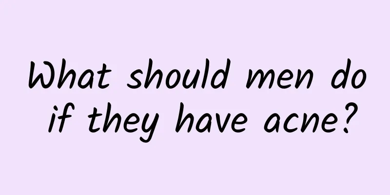 What should men do if they have acne?