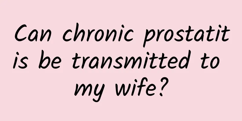 Can chronic prostatitis be transmitted to my wife?