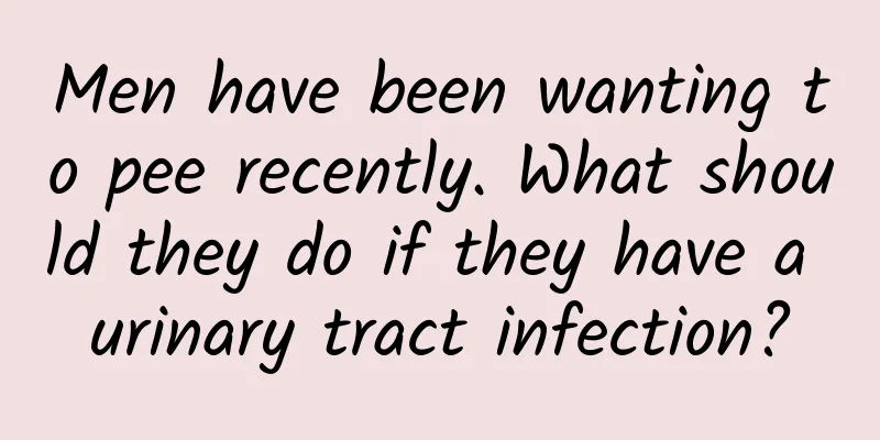 Men have been wanting to pee recently. What should they do if they have a urinary tract infection?