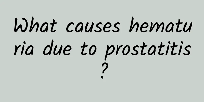 What causes hematuria due to prostatitis?