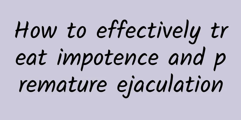 How to effectively treat impotence and premature ejaculation
