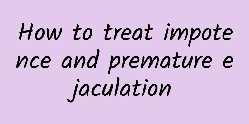 How to treat impotence and premature ejaculation