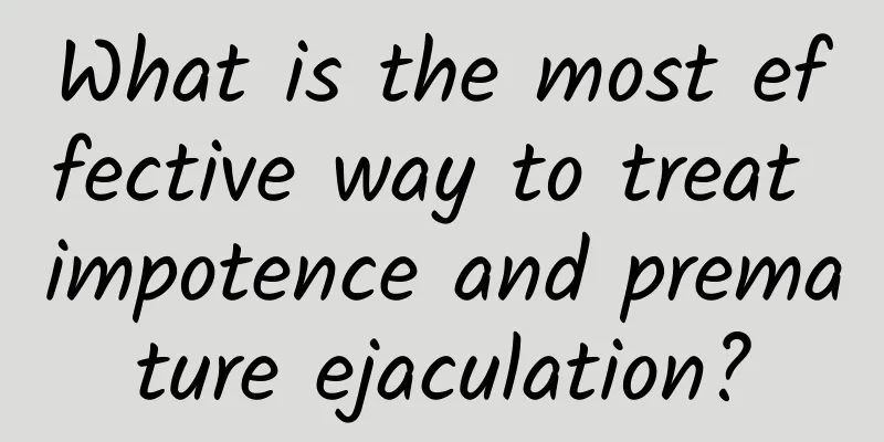 What is the most effective way to treat impotence and premature ejaculation?