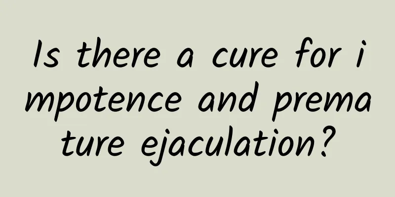 Is there a cure for impotence and premature ejaculation?