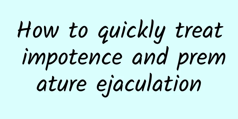 How to quickly treat impotence and premature ejaculation