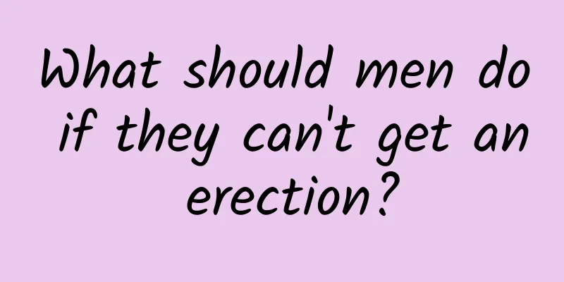 What should men do if they can't get an erection?