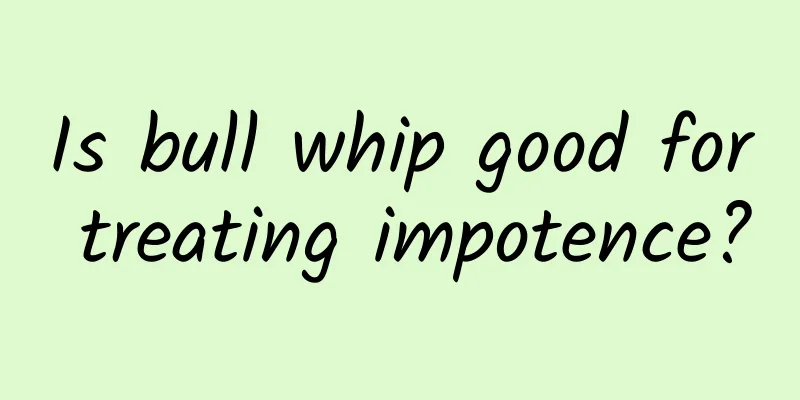 Is bull whip good for treating impotence?