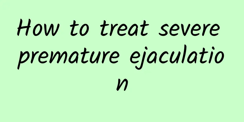 How to treat severe premature ejaculation