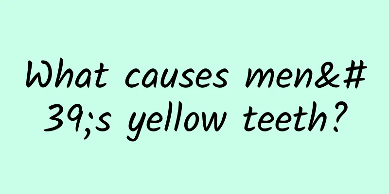 What causes men's yellow teeth?