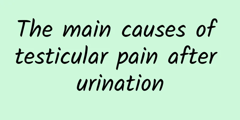 The main causes of testicular pain after urination