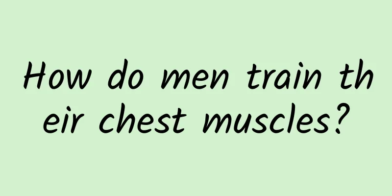How do men train their chest muscles?