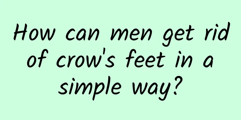 How can men get rid of crow's feet in a simple way?