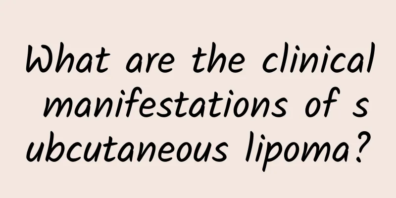 What are the clinical manifestations of subcutaneous lipoma?