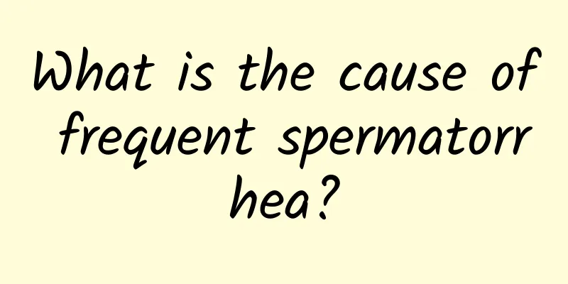 What is the cause of frequent spermatorrhea?