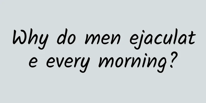 Why do men ejaculate every morning?