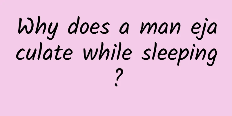 Why does a man ejaculate while sleeping?