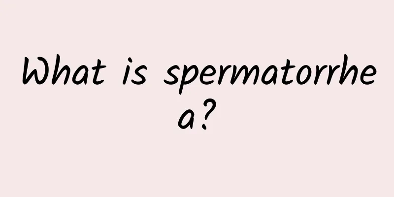 What is spermatorrhea?