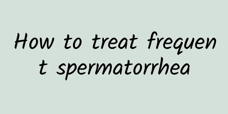 How to treat frequent spermatorrhea