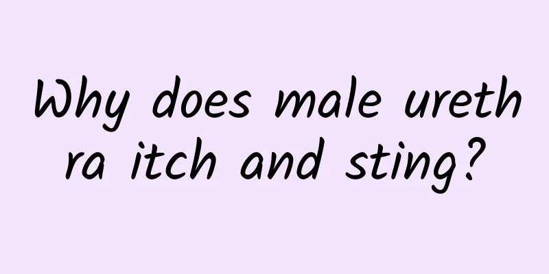 Why does male urethra itch and sting?