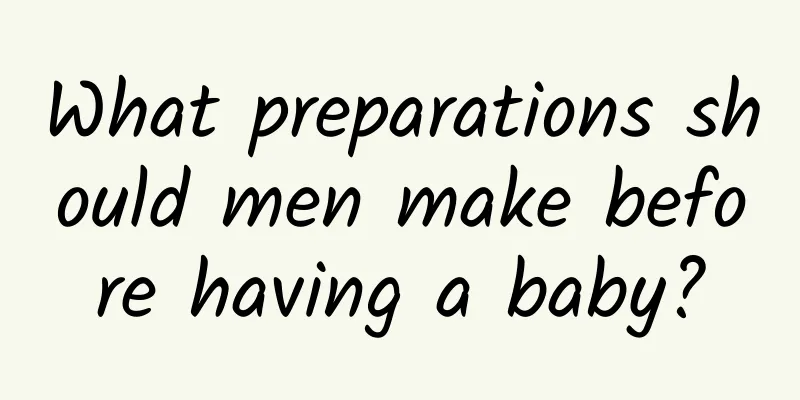 What preparations should men make before having a baby?