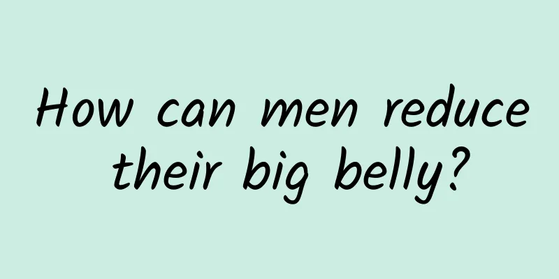 How can men reduce their big belly?