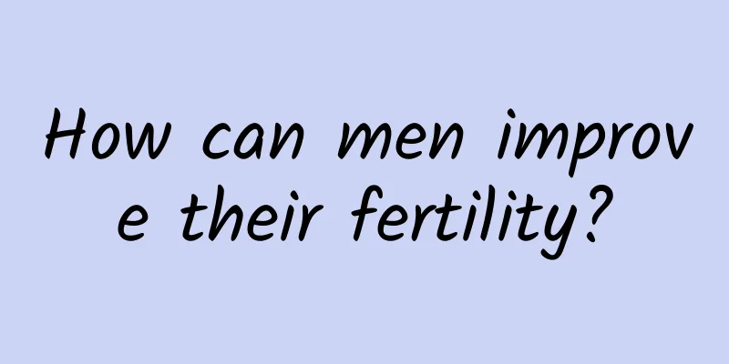How can men improve their fertility?