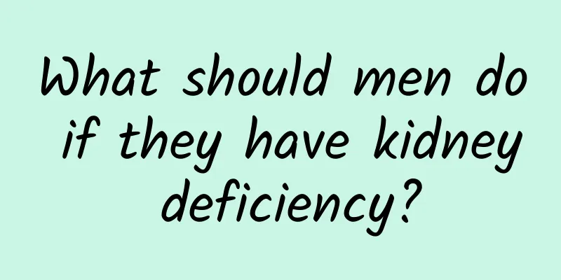 What should men do if they have kidney deficiency?