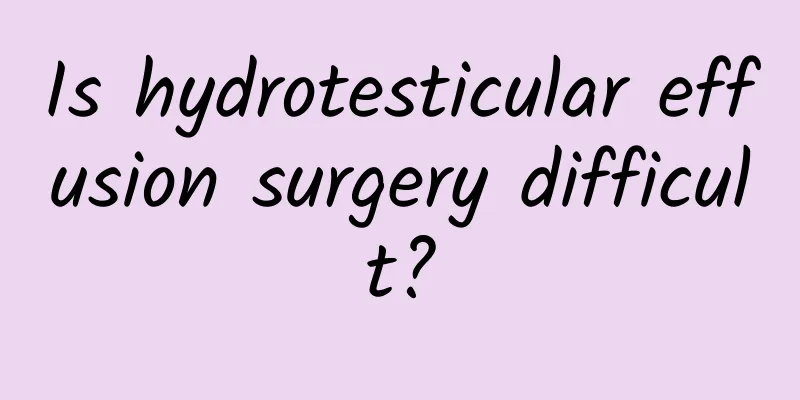 Is hydrotesticular effusion surgery difficult?