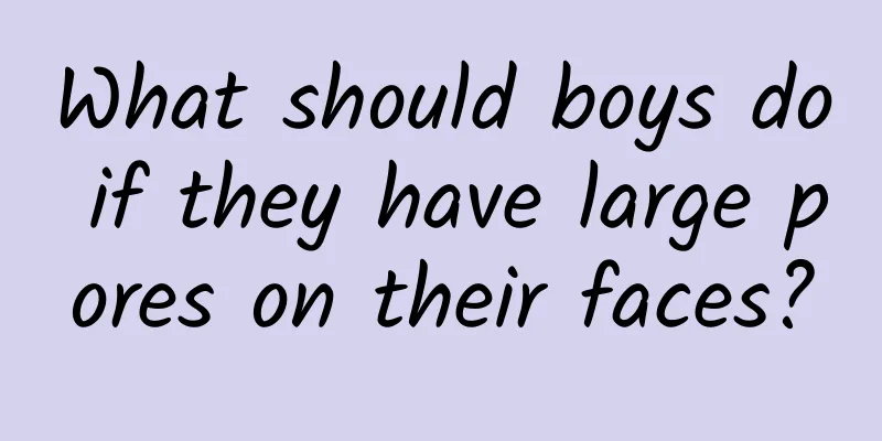 What should boys do if they have large pores on their faces?