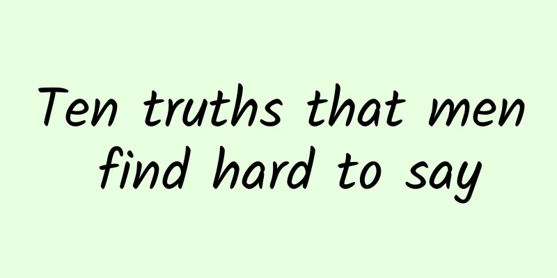 Ten truths that men find hard to say