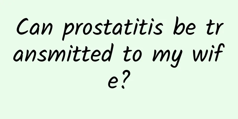 Can prostatitis be transmitted to my wife?
