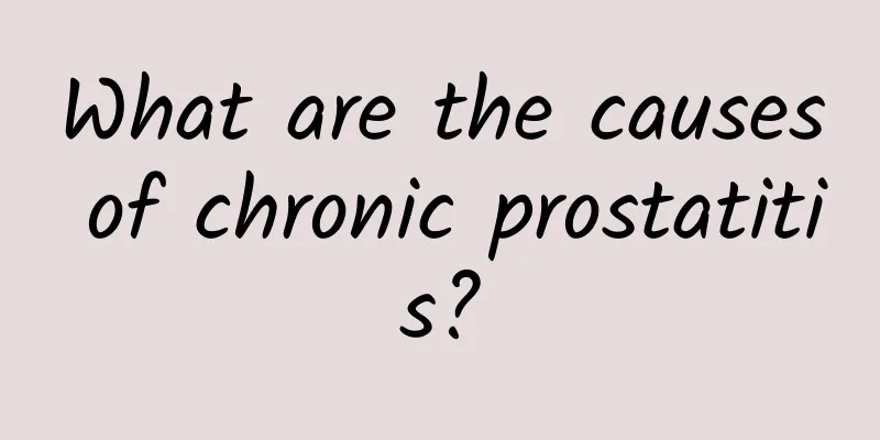 What are the causes of chronic prostatitis?