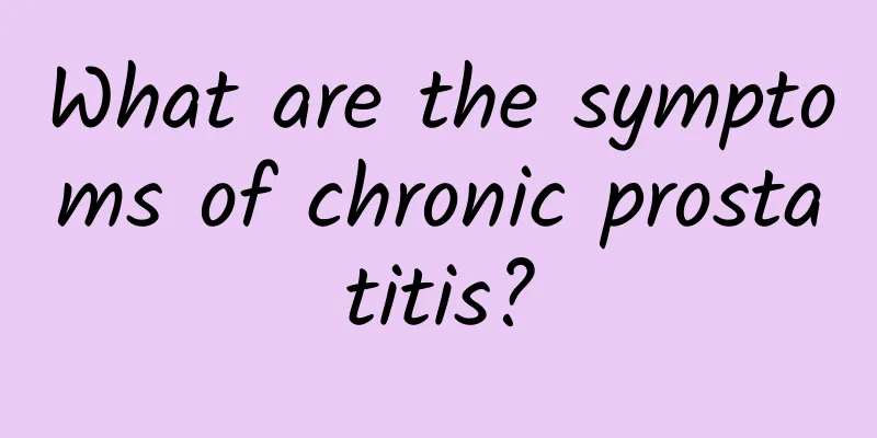 What are the symptoms of chronic prostatitis?