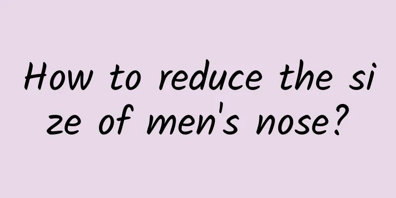 How to reduce the size of men's nose?