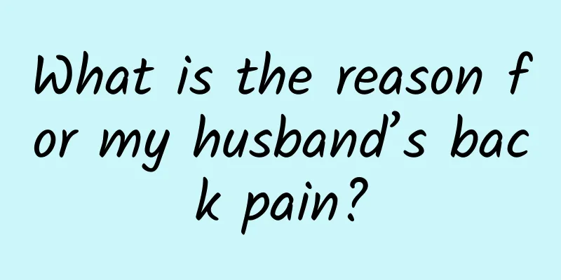 What is the reason for my husband’s back pain?