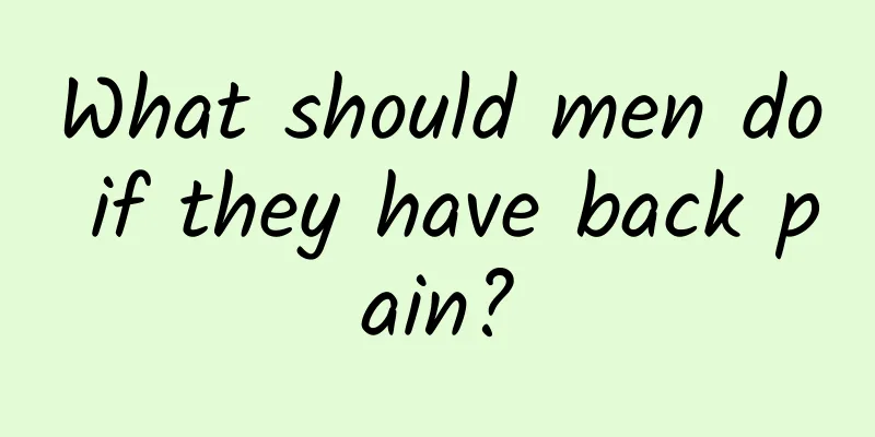 What should men do if they have back pain?