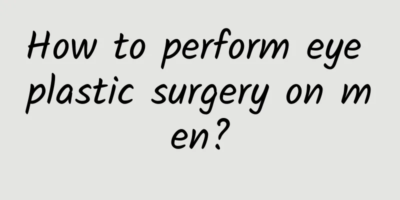 How to perform eye plastic surgery on men?