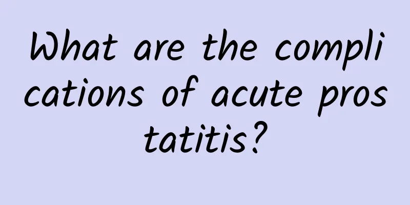 What are the complications of acute prostatitis?